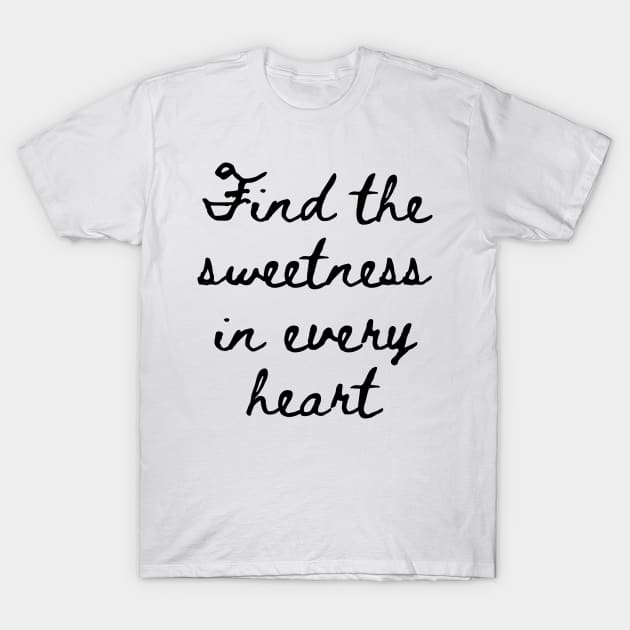 Find the Sweetness in Every Heart T-Shirt by GMAT